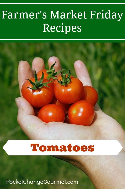 Farmers-Market-Friday-Tomatoes:: PocketChangeGourmet.com