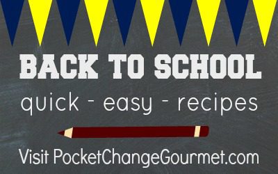 Back to School :: Quick - Easy - Recipes on PocketChangeGourmet.com