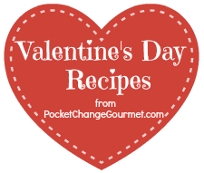Valentine's Day Recipes on PocketChangeGourmet.com