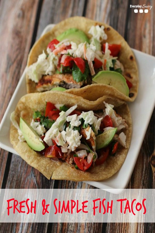 Fresh and Simple Fish Tacos from Everyday Savvy.
